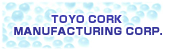 TOYO CORK MANUFACTURING CORP.