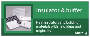 Insulator & buffer Heat insulators and building materials with new ideas and originality